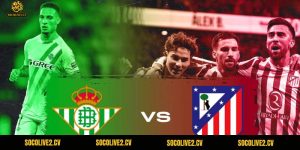 Nhận Định Real Betis Vs Atletico
